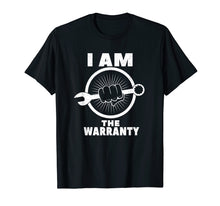 Load image into Gallery viewer, I am The Warranty - Funny mechanic shirts