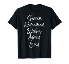 Load image into Gallery viewer, Christian Gift for Women Chosen Redeemed Worthy Adored Loved T-Shirt