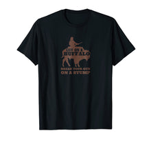 Load image into Gallery viewer, Break Your Gun A Stump Buffalo Rider Shirt