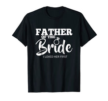 Load image into Gallery viewer, Funny Father of the Bride Shirt Fatherly Love T-Shirt Dad