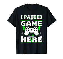 Load image into Gallery viewer, I Paused My Game to Be Here Shirt for Kids, Men, Youth Boys