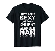Load image into Gallery viewer, I Hate Being Sexy - But I Can't Help It - Funny Beard Shirt