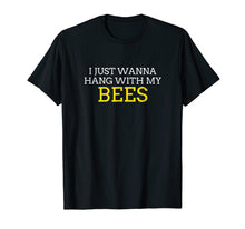 Load image into Gallery viewer, Bee T Shirt - I Just Wanna Hang With My Bees Gift T Shirt