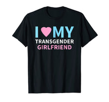 Load image into Gallery viewer, I Love My Transgender Girlfriend LGBT Pride Gift T Shirt