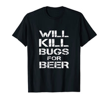 Load image into Gallery viewer, Will Kill Bugs For Beer Exterminator Pest Control Tee Shirt