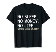 Load image into Gallery viewer, No Sleep No Money No Life Social Work Student Shirt Gift