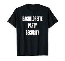 Load image into Gallery viewer, Funny Bachelorette Party Security Shirt