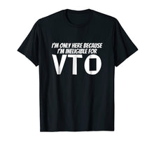 Load image into Gallery viewer, Only Here Because I'm Ineligible For VTO T-Shirt