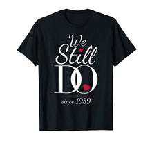 Load image into Gallery viewer, 30th Wedding Anniversary T-Shirt - We Still Do Since 1989