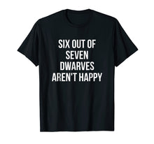Load image into Gallery viewer, Six Out Of Seven Dwarves Aren't Happy T-Shirt