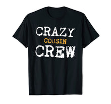 Load image into Gallery viewer, Funny Crazy Cousins T Shirt Cousin Crew Family Reunion Gift
