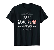 Load image into Gallery viewer, Funny Bride to Be Shirt- Yay Same Penis Forever