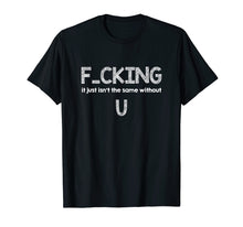 Load image into Gallery viewer, Fucking Just Isn't The Same Without You T-Shirt