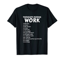 Load image into Gallery viewer, Thoughts During Work T-Shirt | Funny Sarcastic Tee Hate Work