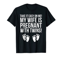 Load image into Gallery viewer, Take It Easy On Me My Wife Is Pregnant With Twins Shirt