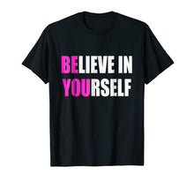 Load image into Gallery viewer, Believe in Yourself Motivational T-Shirt