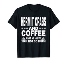 Load image into Gallery viewer, Hermit Crabs and Coffee Make Me Happy Shirt