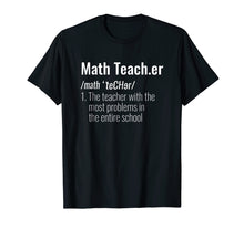 Load image into Gallery viewer, Funny Math Teacher Definition Most Problems Gift T Shirt