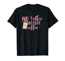 Load image into Gallery viewer, GENYOLO No Talkie Before Coffee Shirt. Coffee Addicts Cup