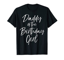 Load image into Gallery viewer, Daddy of the Birthday Girl Shirt for Men Father Dad Party