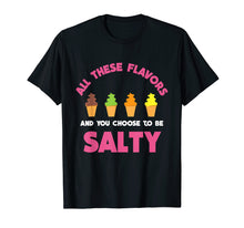 Load image into Gallery viewer, All These Flavors And You Choose To Be Salty T-Shirt | Meme