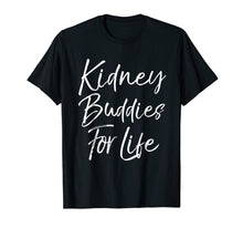 Load image into Gallery viewer, Kidney Buddies for Life Shirt Funny Organ Donor Transplant