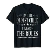 Load image into Gallery viewer, I'M THE OLDEST CHILD I MAKE THE RULES SHIRT