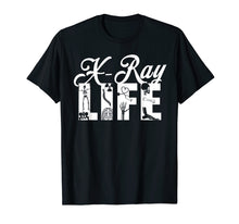 Load image into Gallery viewer, XRAY LIFE SHIRT, Radiology Gifts Funny X-Ray RT Rad Tech Tee
