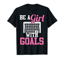 Load image into Gallery viewer, Girls Soccer T-shirt Be A Girl With Goals Soccer Player Tees