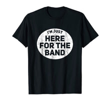 Load image into Gallery viewer, I'm Just Here For The Band Funny Marching Halftime Show Tee