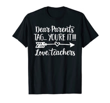Load image into Gallery viewer, Dear Parents Tag You're It Love Teacher Funny T-Shirt Gift