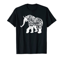 Load image into Gallery viewer, I Just Really Love Elephants Ok T-Shirt