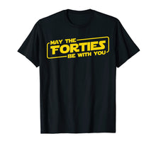 Load image into Gallery viewer, 40th Birthday Gifts May The Forties Be With You Shirt 1979