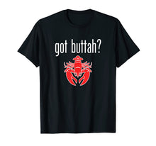 Load image into Gallery viewer, Got Buttah? Lobster lover t-shirt