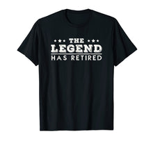 Load image into Gallery viewer, The Legend Has Retired T-Shirt Funny Retirement Gift