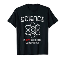 Load image into Gallery viewer, Science is Not a Liberal Conspiracy T-Shirt