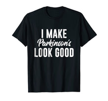 Load image into Gallery viewer, Parkinson's Awareness Shirt | I Make Parkinson's Look Good