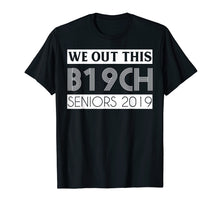 Load image into Gallery viewer, We out B19CH Seniors 2019 Tshirt Graduation Tee for student