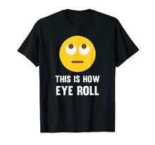Load image into Gallery viewer, Funny This Is How Eye Roll Emoji Pun T-Shirt Rolling Eyes