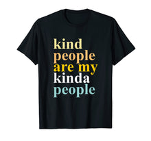 Load image into Gallery viewer, KIND PEOPLE ARE MY KINDA PEOPLE SHIRT