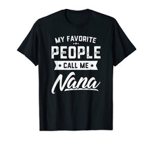 Load image into Gallery viewer, My Favorite People Call Me Nana Funny Mothers Day T-Shirt