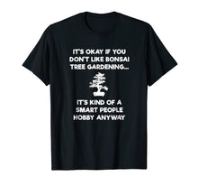 Load image into Gallery viewer, Bonsai Tree Shirt - Funny Smart People - Gardener