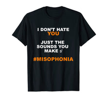 Load image into Gallery viewer, I Don't Hate You Just The Sounds You Make Shirt #Misophonia