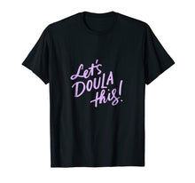 Load image into Gallery viewer, Let's Doula This Shirt, Doula Baby, Doula Gift Ideas