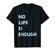 Load image into Gallery viewer, No Life is Enough Anime T-Shirt