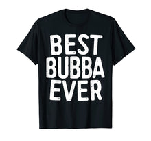 Load image into Gallery viewer, Mens Best Bubba Ever T-Shirt Brother Gift Shirt