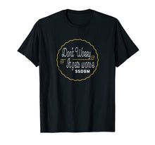 Load image into Gallery viewer, Don't Worry It Get Worse SSDGM T-Shirt