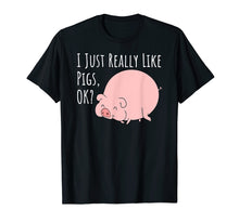 Load image into Gallery viewer, Cute Funny Pig T-Shirt | I Just Really Like Pigs, Ok?