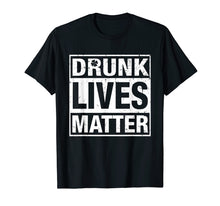 Load image into Gallery viewer, Drunk Lives Matter St. Patricks Shirt