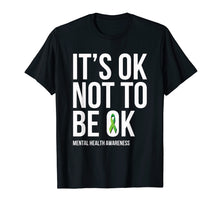 Load image into Gallery viewer, It's OK Not To Be OK - Mental Health Awareness T Shirt